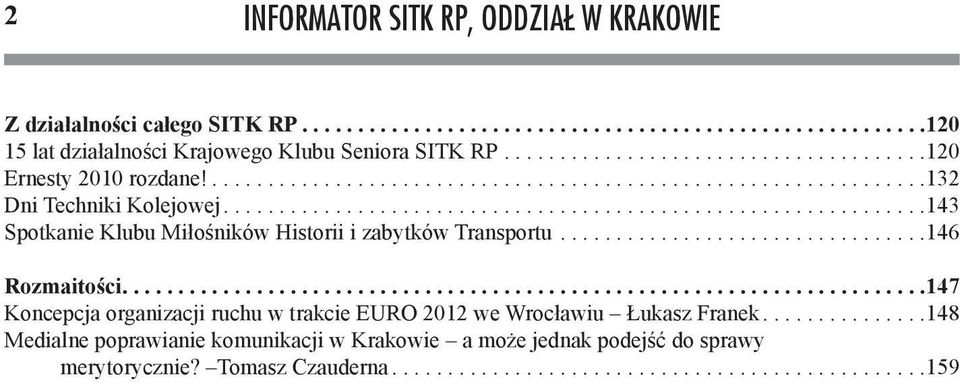 ..............................................................143 Spotkanie Klubu Miłośników Historii i zabytków Transportu.................................146 Rozmaitości.