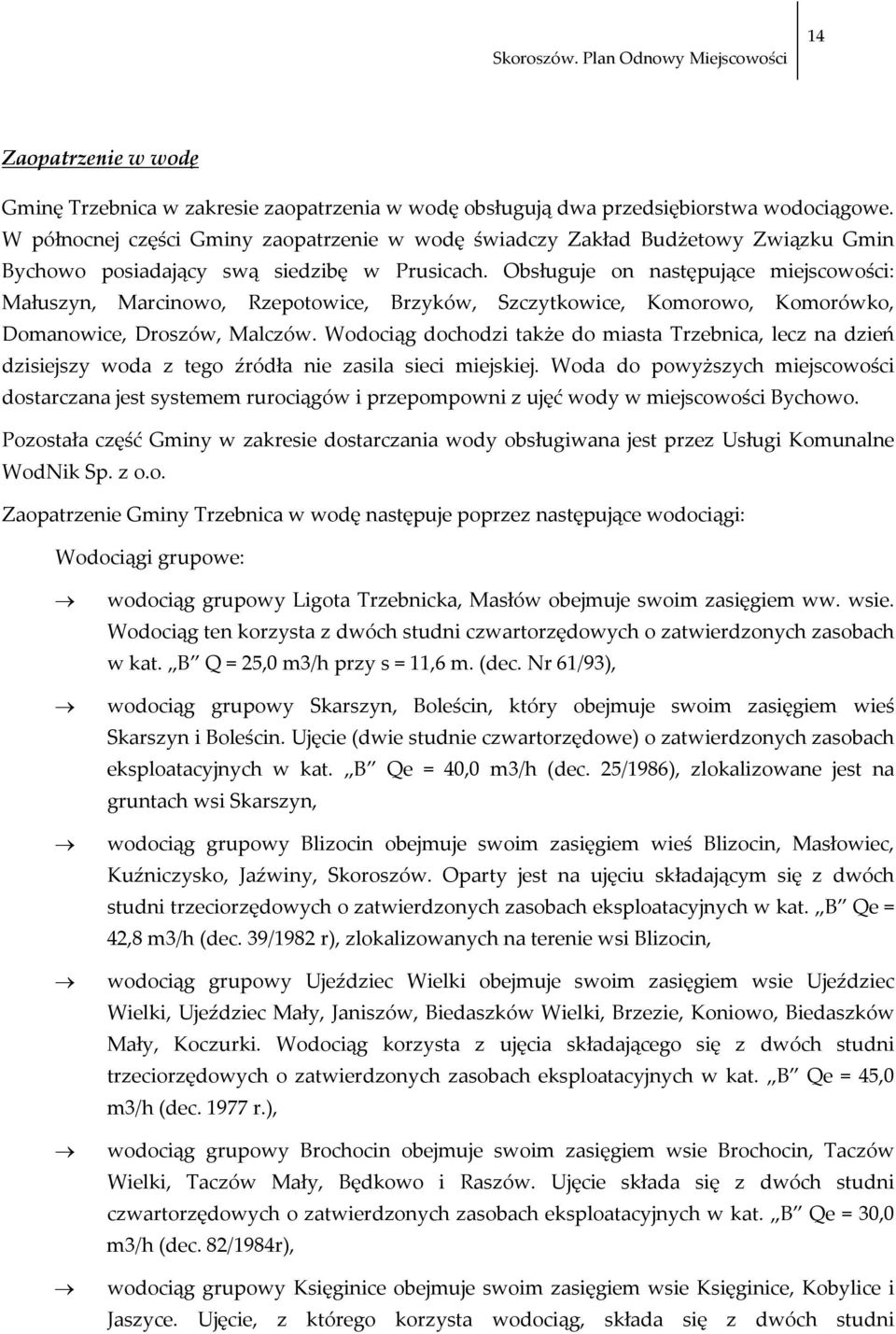 Obsługuje on następujące miejscowości: Małuszyn, Marcinowo, Rzepotowice, Brzyków, Szczytkowice, Komorowo, Komorówko, Domanowice, Droszów, Malczów.