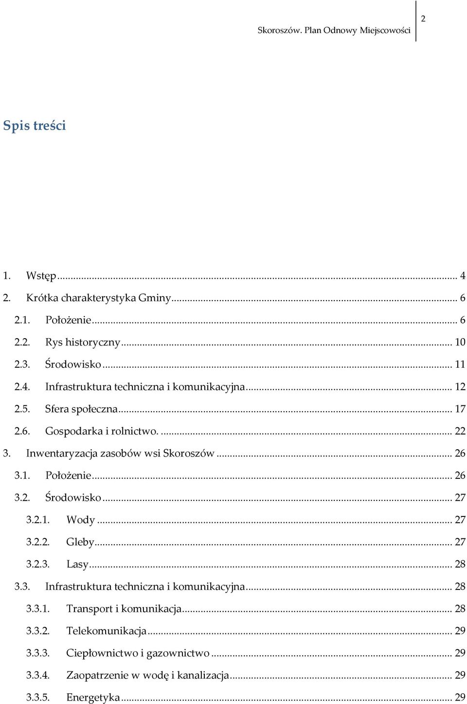 .. 27 3.2.1. Wody... 27 3.2.2. Gleby... 27 3.2.3. Lasy... 28 3.3. Infrastruktura techniczna i komunikacyjna... 28 3.3.1. Transport i komunikacja... 28 3.3.2. Telekomunikacja.