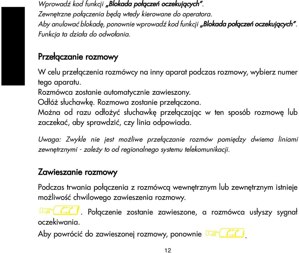 Od³ó s³uchawkê. Rozmowa zostanie prze³¹czona. Mo na od razu od³o yæ s³uchawkê prze³¹czaj¹c w ten sposób rozmowê lub zaczekaæ, aby sprawdziæ, czy linia odpowiada.