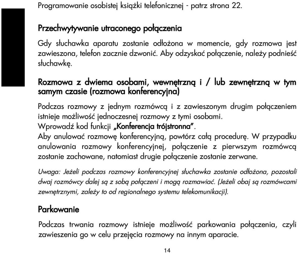 Rozmowa z dwiema osobami, wewnêtrzn¹ i / lub zewnêtrzn¹ w tym samym czasie (rozmowa konferencyjna) Podczas rozmowy z jednym rozmówc¹ i z zawieszonym drugim po³¹czeniem istnieje mo liwoœæ jednoczesnej