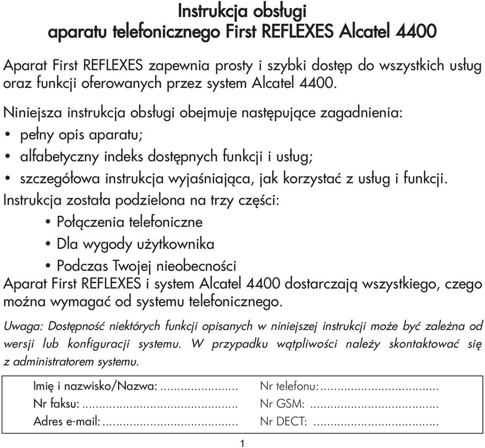 Instrukcja zosta³a podzielona na trzy czêœci: Po³¹czenia telefoniczne Dla wygody u ytkownika Podczas Twojej nieobecnoœci Aparat First REFLEXES i system Alcatel 4400 dostarczaj¹ wszystkiego, czego mo