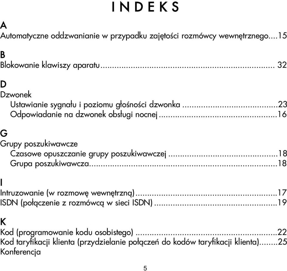 ..16 G Grupy poszukiwawcze Czasowe opuszczanie grupy poszukiwawczej...18 Grupa poszukiwawcza...18 I Intruzowanie (w rozmowê wewnêtrzn¹).