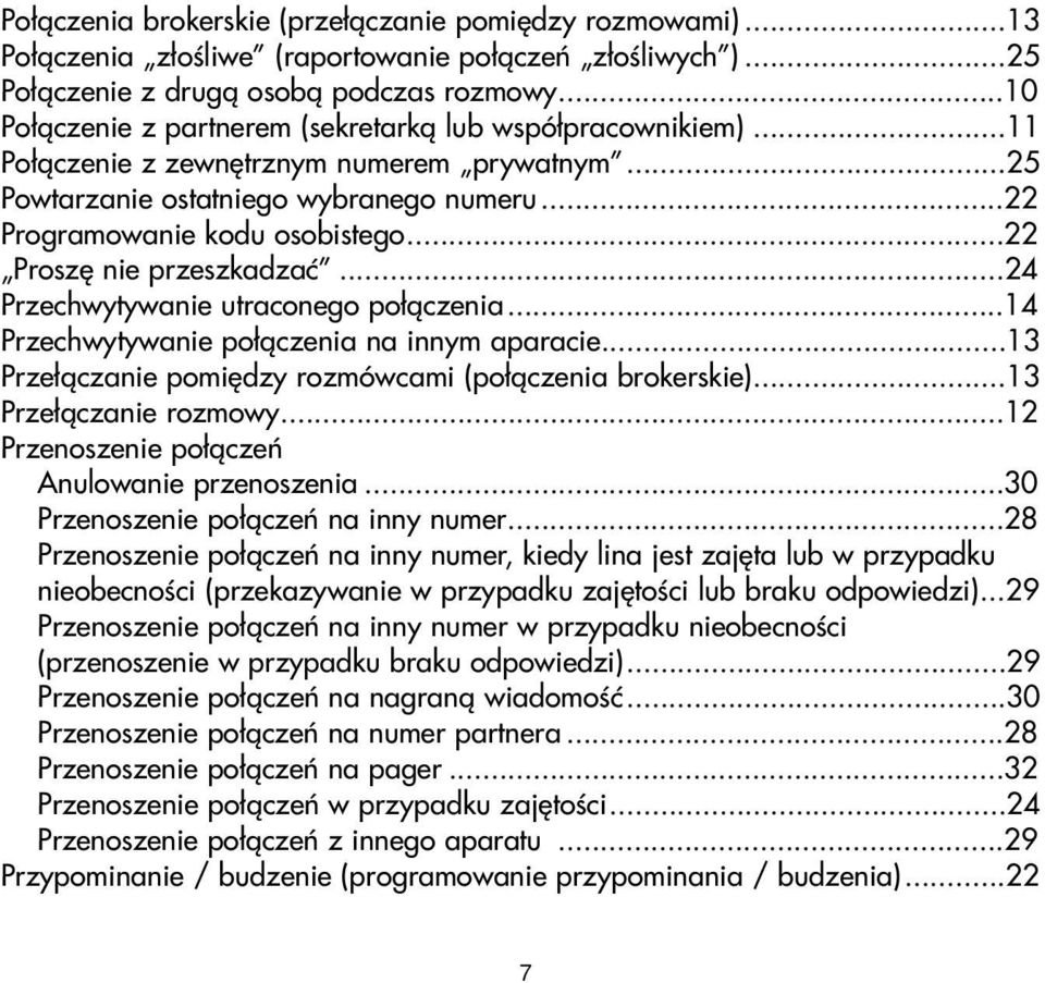 ..22 Proszê nie przeszkadzaæ...24 Przechwytywanie utraconego po³¹czenia...14 Przechwytywanie po³¹czenia na innym aparacie...13 Prze³¹czanie pomiêdzy rozmówcami (po³¹czenia brokerskie).