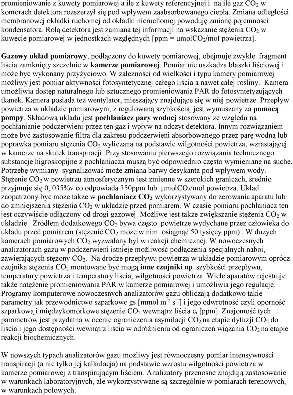 Rolą detektora jest zamiana tej informacji na wskazanie stężenia CO 2 w kuwecie pomiarowej w jednostkach względnych [ppm = μmolco 2 /mol powietrza].