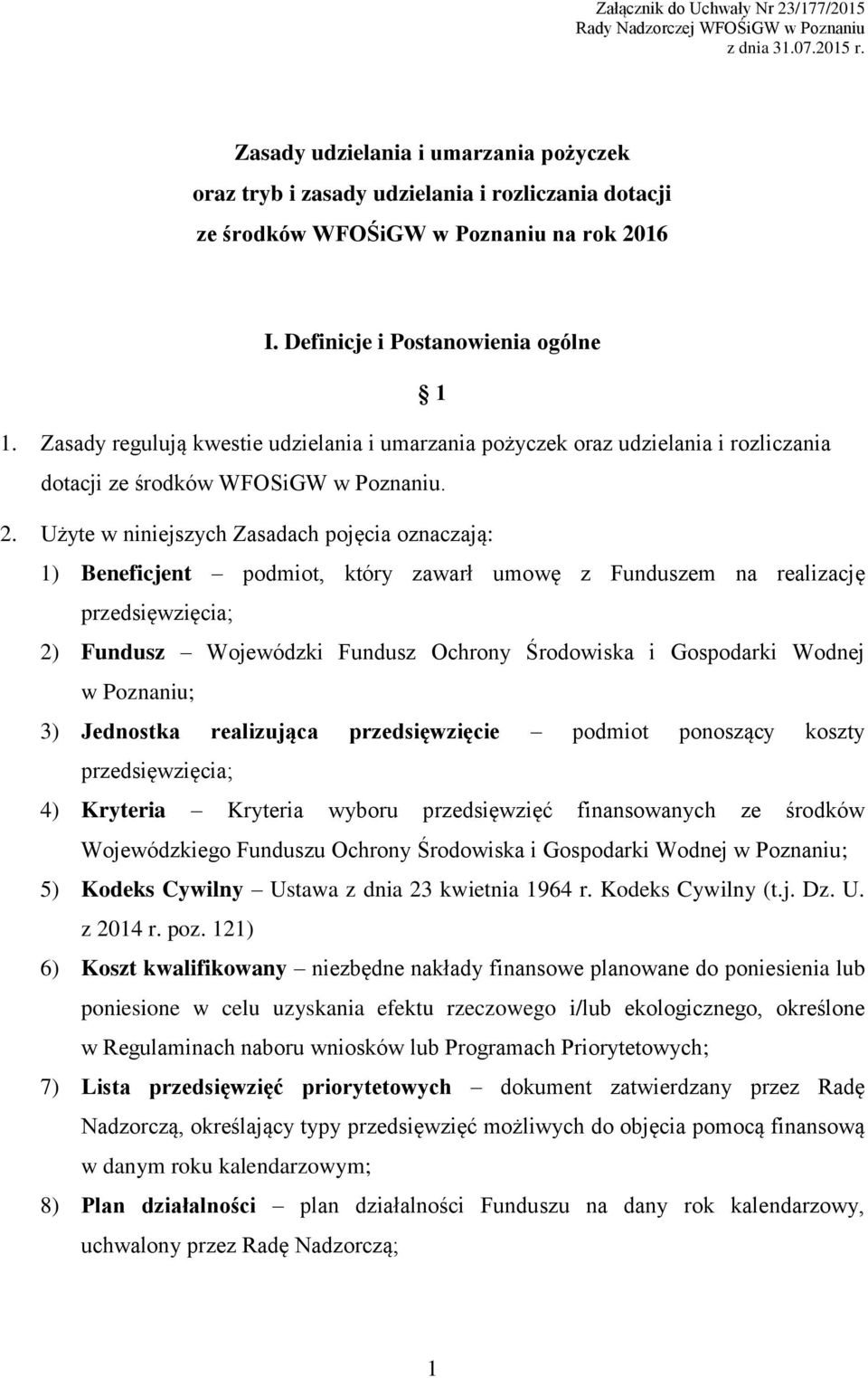 Zasady regulują kwestie udzielania i umarzania pożyczek oraz udzielania i rozliczania dotacji ze środków WFOSiGW w Poznaniu. 2.