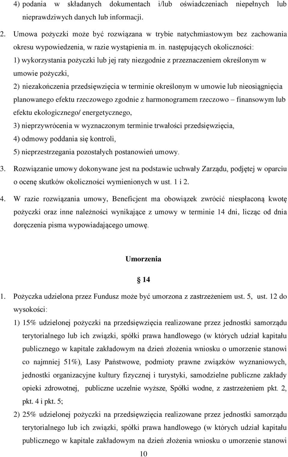 następujących okoliczności: 1) wykorzystania pożyczki lub jej raty niezgodnie z przeznaczeniem określonym w umowie pożyczki, 2) niezakończenia przedsięwzięcia w terminie określonym w umowie lub