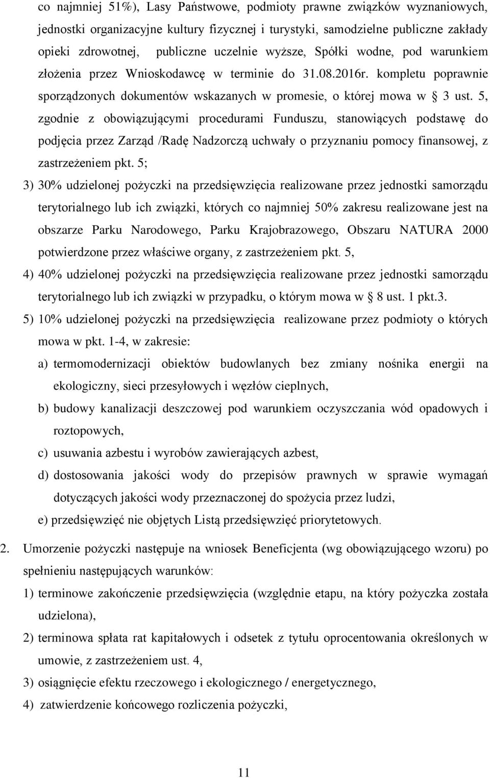 5, zgodnie z obowiązującymi procedurami Funduszu, stanowiących podstawę do podjęcia przez Zarząd /Radę Nadzorczą uchwały o przyznaniu pomocy finansowej, z zastrzeżeniem pkt.