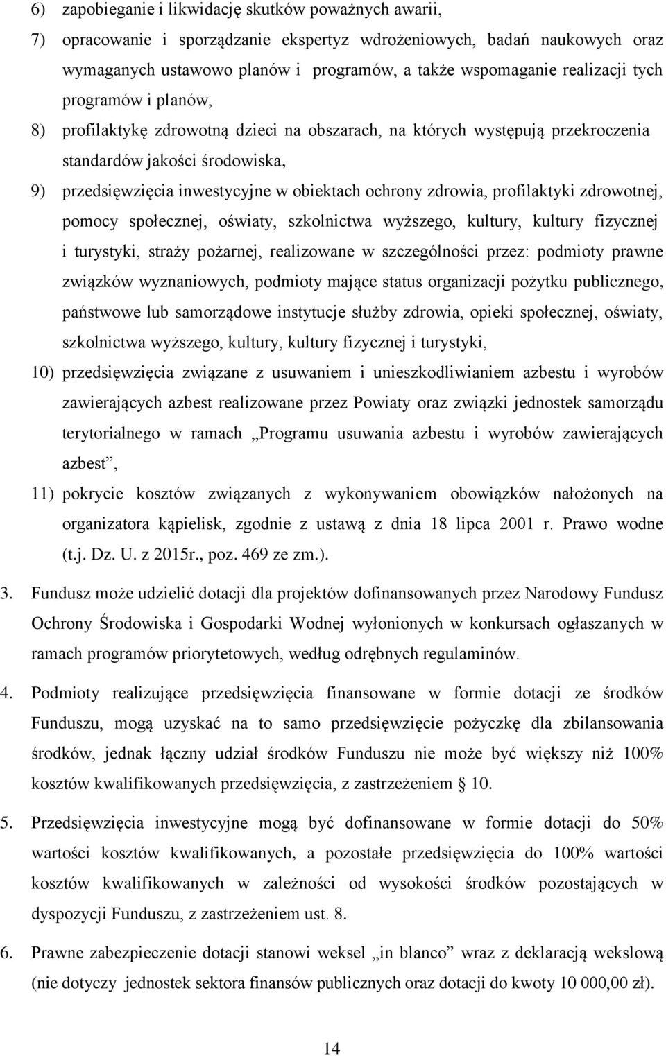 ochrony zdrowia, profilaktyki zdrowotnej, pomocy społecznej, oświaty, szkolnictwa wyższego, kultury, kultury fizycznej i turystyki, straży pożarnej, realizowane w szczególności przez: podmioty prawne