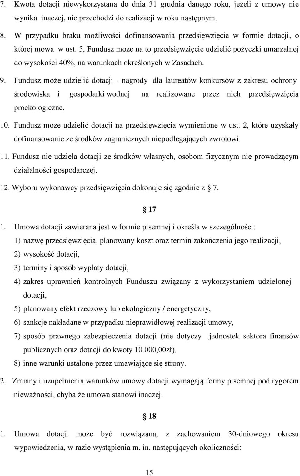 5, Fundusz może na to przedsięwzięcie udzielić pożyczki umarzalnej do wysokości 40%, na warunkach określonych w Zasadach. 9.