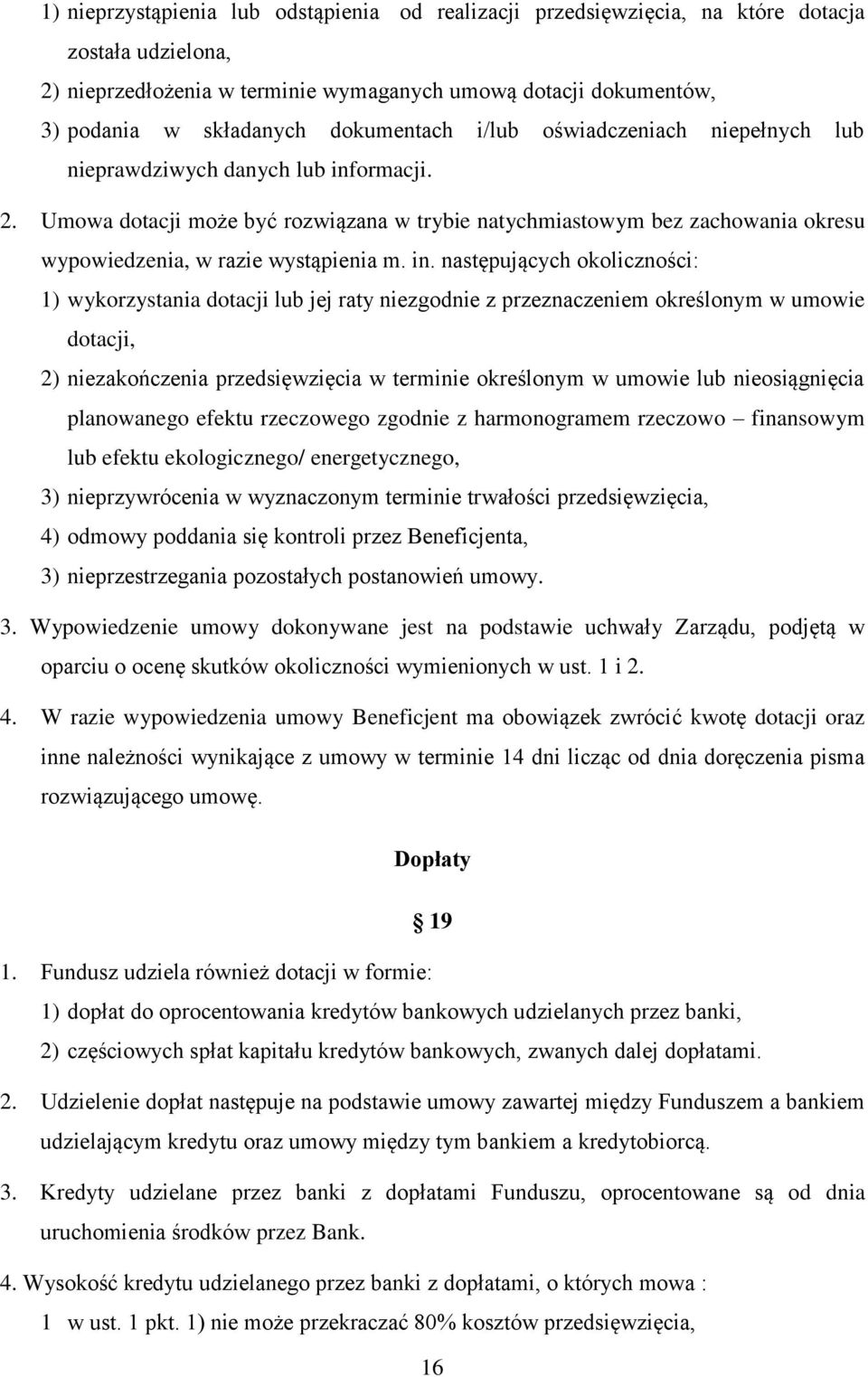 Umowa dotacji może być rozwiązana w trybie natychmiastowym bez zachowania okresu wypowiedzenia, w razie wystąpienia m. in.