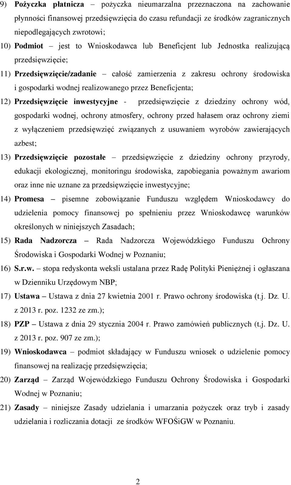 Beneficjenta; 12) Przedsięwzięcie inwestycyjne - przedsięwzięcie z dziedziny ochrony wód, gospodarki wodnej, ochrony atmosfery, ochrony przed hałasem oraz ochrony ziemi z wyłączeniem przedsięwzięć