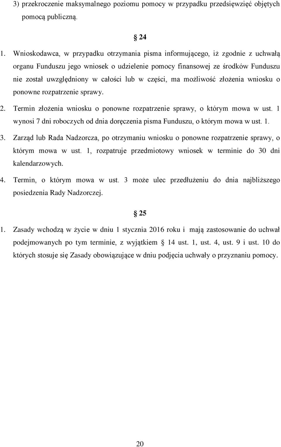 części, ma możliwość złożenia wniosku o ponowne rozpatrzenie sprawy. 2. Termin złożenia wniosku o ponowne rozpatrzenie sprawy, o którym mowa w ust.