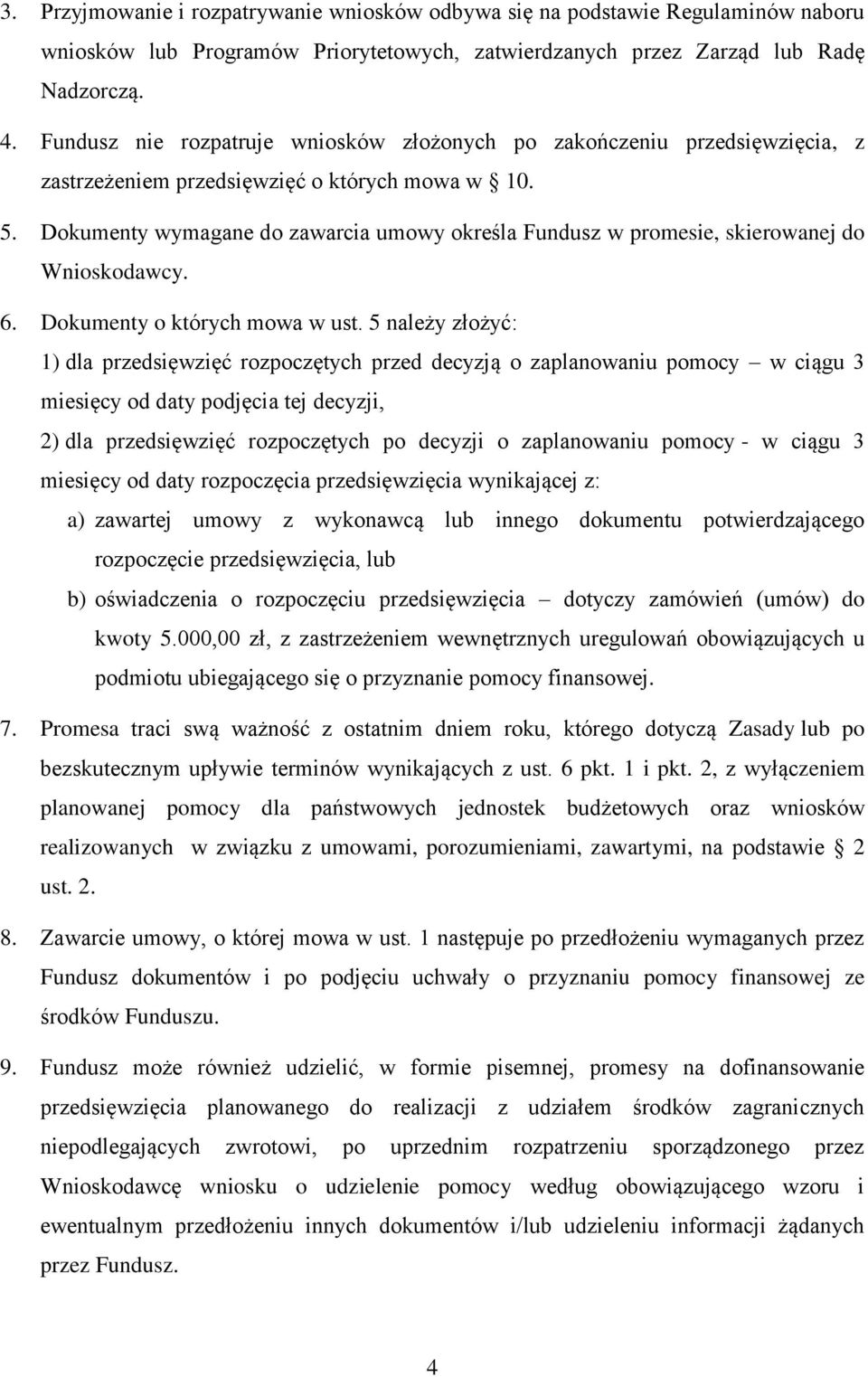 Dokumenty wymagane do zawarcia umowy określa Fundusz w promesie, skierowanej do Wnioskodawcy. 6. Dokumenty o których mowa w ust.