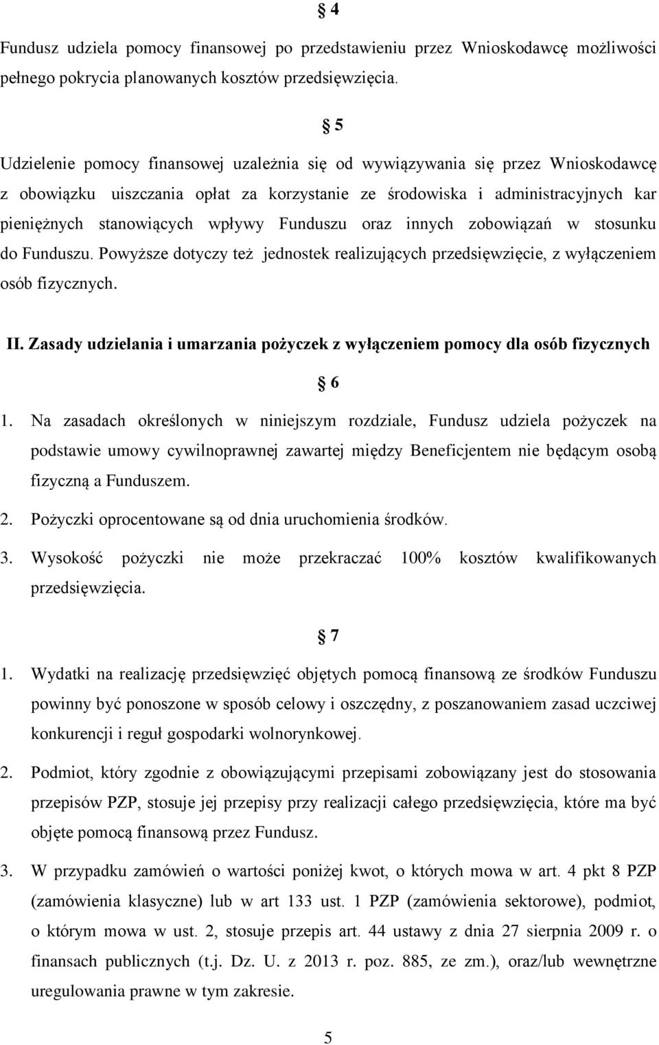 Funduszu oraz innych zobowiązań w stosunku do Funduszu. Powyższe dotyczy też jednostek realizujących przedsięwzięcie, z wyłączeniem osób fizycznych. II.