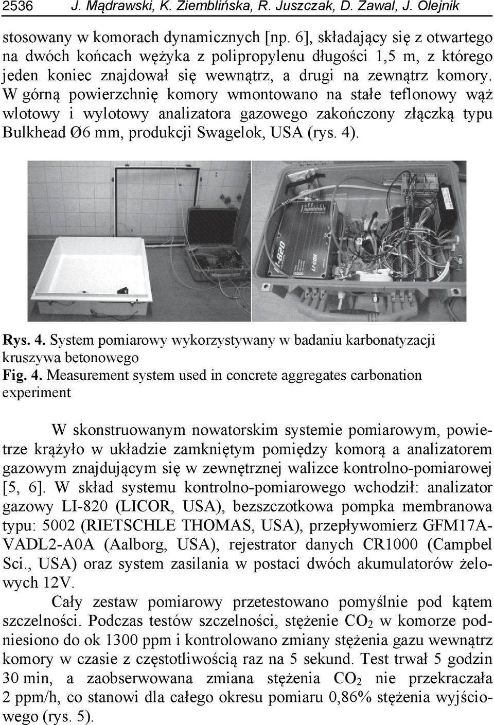 W górną powierzchnię komory wmontowano na stałe teflonowy wąż wlotowy i wylotowy analizatora gazowego zakończony złączką typu Bulkhead Ø6 mm, produkcji Swagelok, USA (rys. 4)