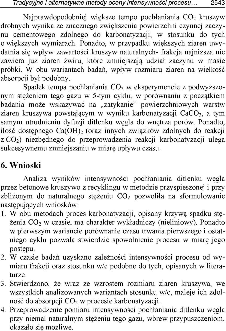 Ponadto, w przypadku większych ziaren uwydatnia się wpływ zawartości kruszyw naturalnych- frakcja najniższa nie zawiera już ziaren żwiru, które zmniejszają udział zaczynu w masie próbki.