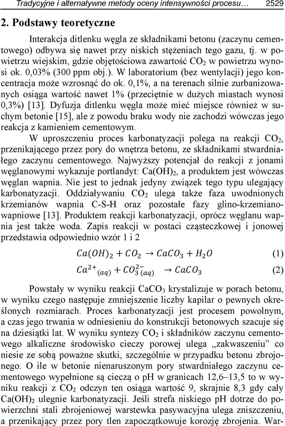 w powietrzu wiejskim, gdzie objętościowa zawartość CO 2 w powietrzu wynosi ok. 0,03% (300 ppm obj.). W laboratorium (bez wentylacji) jego koncentracja może wzrosnąć do ok.