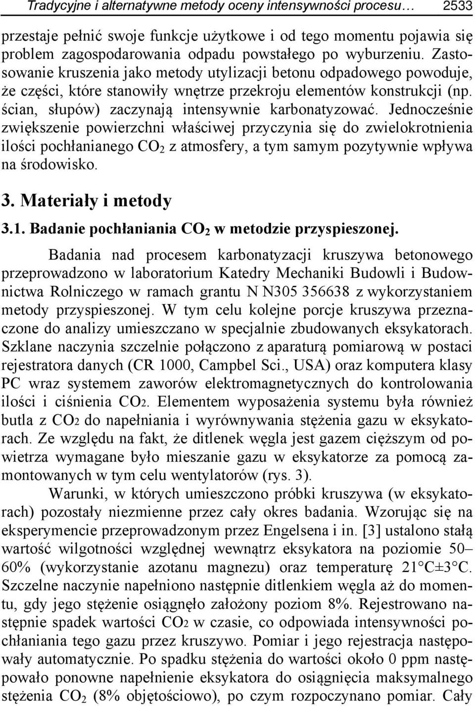 Jednocześnie zwiększenie powierzchni właściwej przyczynia się do zwielokrotnienia ilości pochłanianego CO 2 z atmosfery, a tym samym pozytywnie wpływa na środowisko. 3. Materiały i metody 3.1.