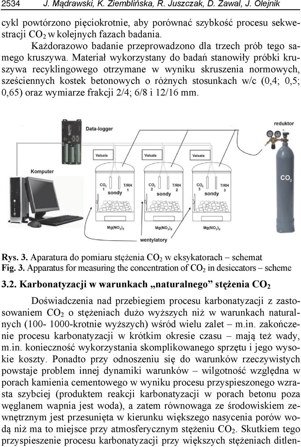 Materiał wykorzystany do badań stanowiły próbki kruszywa recyklingowego otrzymane w wyniku skruszenia normowych, sześciennych kostek betonowych o różnych stosunkach w/c (0,4; 0,5; 0,65) oraz wymiarze