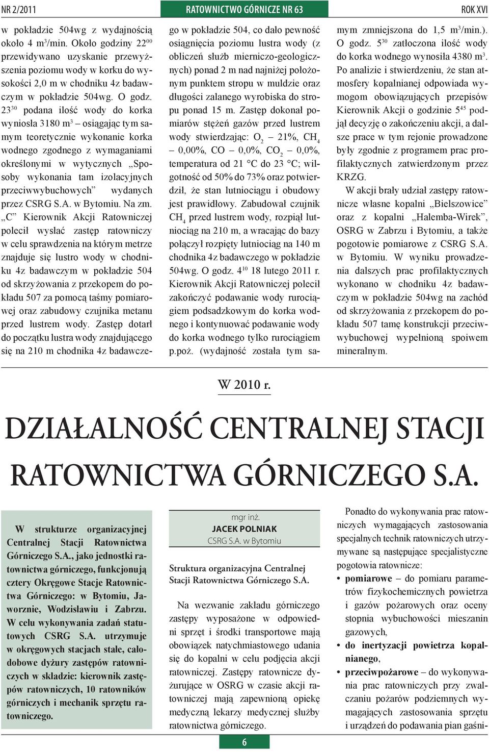 23 30 podana ilość wody do korka wyniosła 3180 m 3 osiągając tym samym teoretycznie wykonanie korka wodnego zgodnego z wymaganiami określonymi w wytycznych Sposoby wykonania tam izolacyjnych