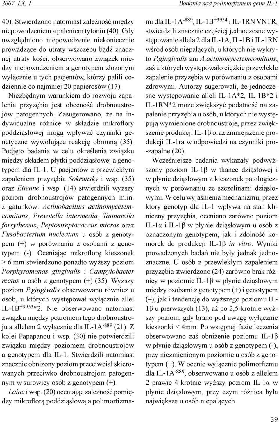 którzy palili codziennie co najmniej 20 papierosów (17). Niezbędnym warunkiem do rozwoju zapalenia przyzębia jest obecność drobnoustrojów patogennych.