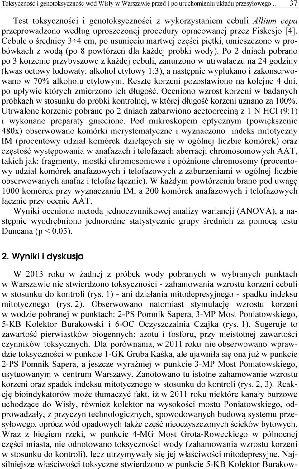 Po 2 dnich porno po 3 korzenie przyyszowe z kżdej ceuli, znurzono w utrwlczu n 24 godziny (kws octowy lodowty: lkohol etylowy 1:3), nstępnie wypłukno i zkonserwowno w 70% lkoholu etylowym.