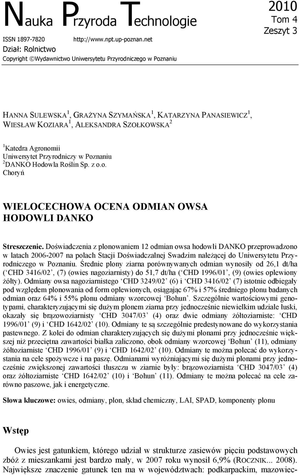 SZOŁKOWSKA 2 1 Katedra Agronomii Uniwersytet Przyrodniczy w Poznaniu 2 DANKO Hodowla Roślin Sp. z o.o. Choryń WIELOCECHOWA OCENA ODMIAN OWSA HODOWLI DANKO Streszczenie.