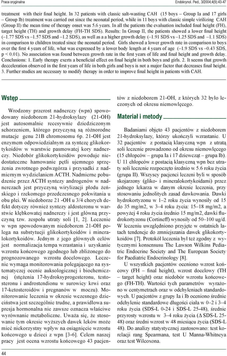 II) the mean time of therapy onset was 5.6 years. In all the patients the evaluation included final height (FH), target height (TH) and growth delay (FH-TH SDS).