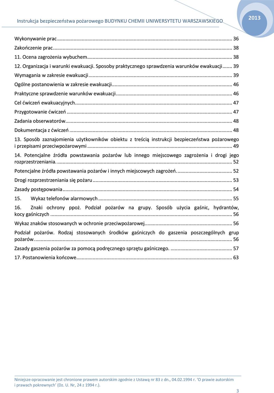 .. 47 Zadania obserwatorów... 48 Dokumentacja z ćwiczeń... 48 13. Sposób zaznajomienia użytkowników obiektu z treścią instrukcji bezpieczeństwa pożarowego i przepisami przeciwpożarowymi... 49 14.