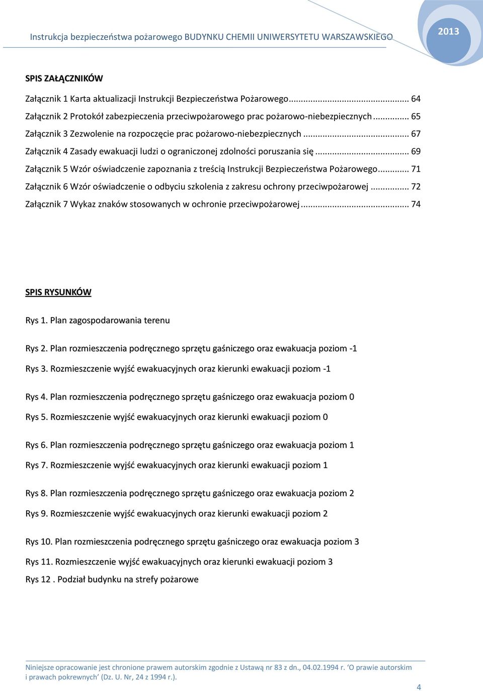 .. 69 Załącznik 5 Wzór oświadczenie zapoznania z treścią Instrukcji Bezpieczeństwa Pożarowego... 71 Załącznik 6 Wzór oświadczenie o odbyciu szkolenia z zakresu ochrony przeciwpożarowej.