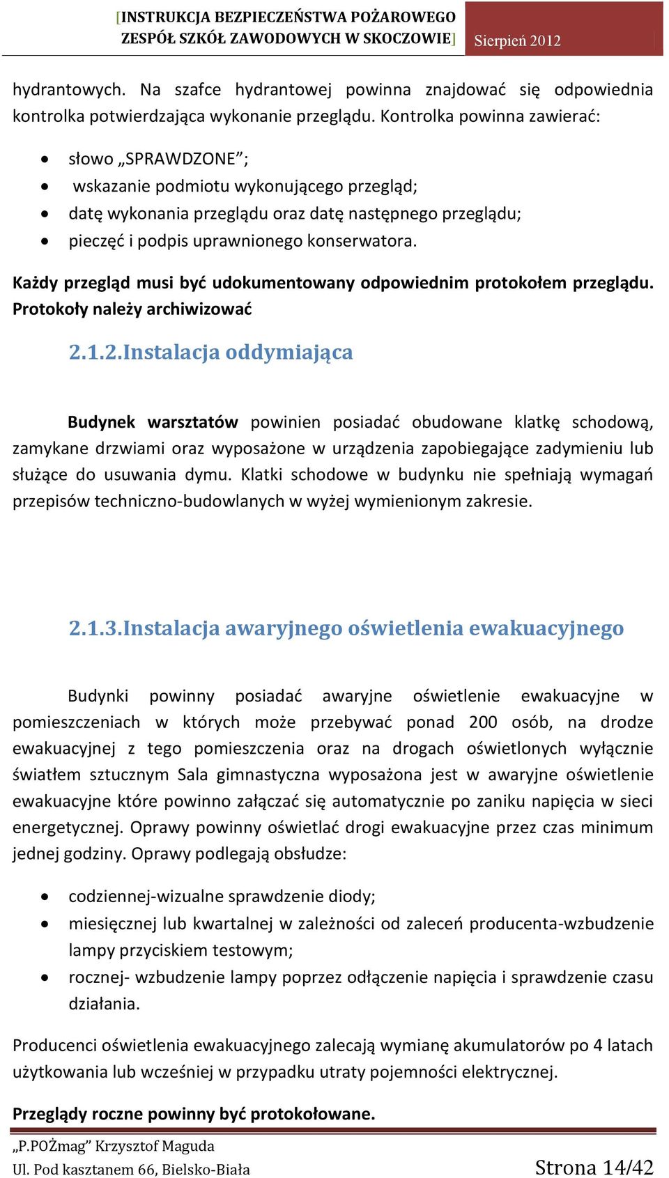 Każdy przegląd musi być udokumentowany odpowiednim protokołem przeglądu. Protokoły należy archiwizować 2.