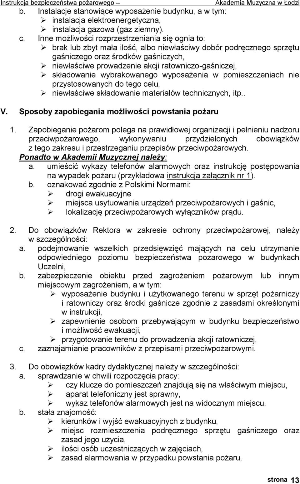 ratowniczo-gaśniczej, składowanie wybrakowanego wyposażenia w pomieszczeniach nie przystosowanych do tego celu, niewłaściwe składowanie materiałów technicznych, itp.. V.