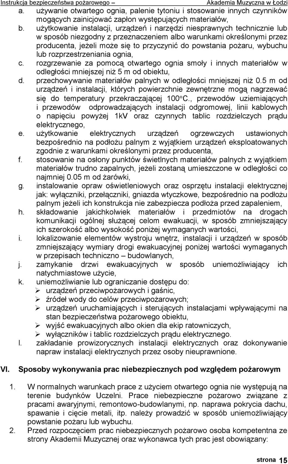 pożaru, wybuchu lub rozprzestrzeniania ognia, c. rozgrzewanie za pomocą otwartego ognia smoły i innych materiałów w odległości mniejszej niż 5 m od obiektu, d.