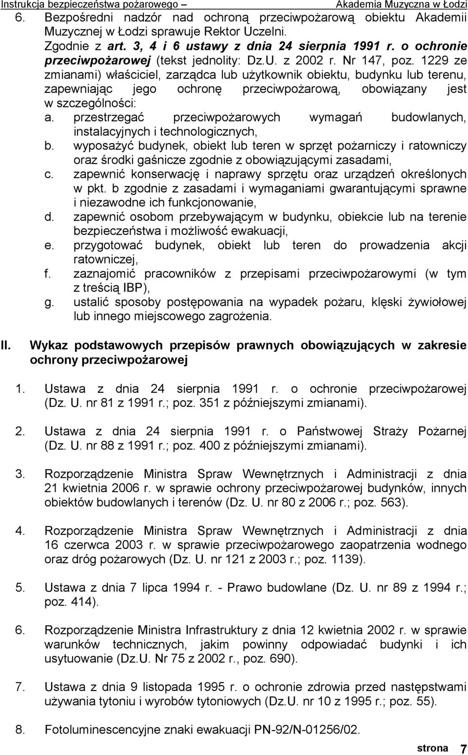 1229 ze zmianami) właściciel, zarządca lub użytkownik obiektu, budynku lub terenu, zapewniając jego ochronę przeciwpożarową, obowiązany jest w szczególności: a.