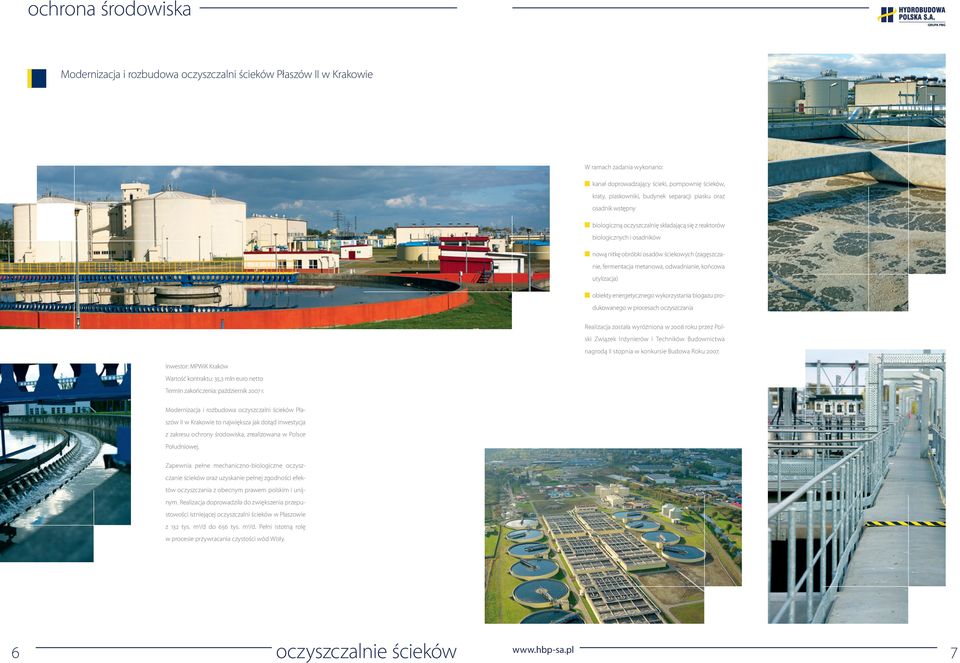 końcowa utylizacja) obiekty energetycznego wykorzystania biogazu produkowanego w procesach oczyszczania Realizacja została wyróżniona w 2008 roku przez Polski Związek Inżynierów i Techników