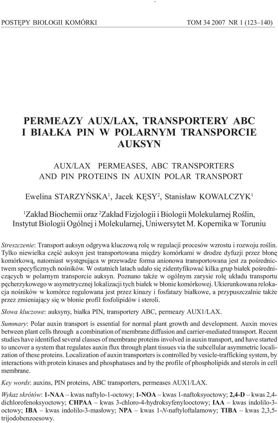 Ogólnej i Molekularnej, Uniwersytet M. Kopernika w Toruniu Streszczenie: Transport auksyn odgrywa kluczow¹ rolê w regulacji procesów wzrostu i rozwoju roœlin.
