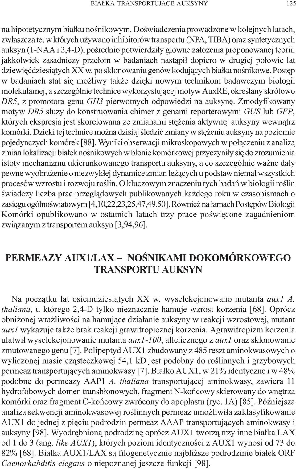 proponowanej teorii, jakkolwiek zasadniczy prze³om w badaniach nast¹pi³ dopiero w drugiej po³owie lat dziewiêædziesi¹tych XX w. po sklonowaniu genów koduj¹cych bia³ka noœnikowe.