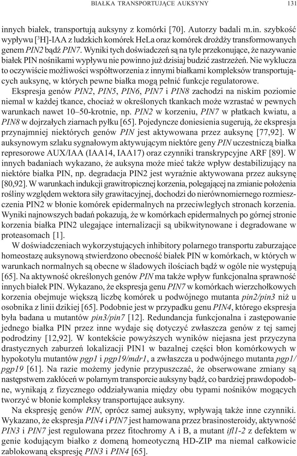 Nie wyklucza to oczywiœcie mo liwoœci wspó³tworzenia z innymi bia³kami kompleksów transportuj¹cych auksynê, w których pewne bia³ka mog¹ pe³niæ funkcje regulatorowe.