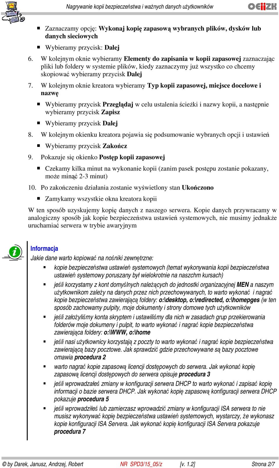 W kolejnym oknie kreatora wybieramy Typ kopii zapasowej, miejsce docelowe i nazwę Wybieramy przycisk Przeglądaj w celu ustalenia ścieżki i nazwy kopii, a następnie wybieramy przycisk Zapisz Wybieramy