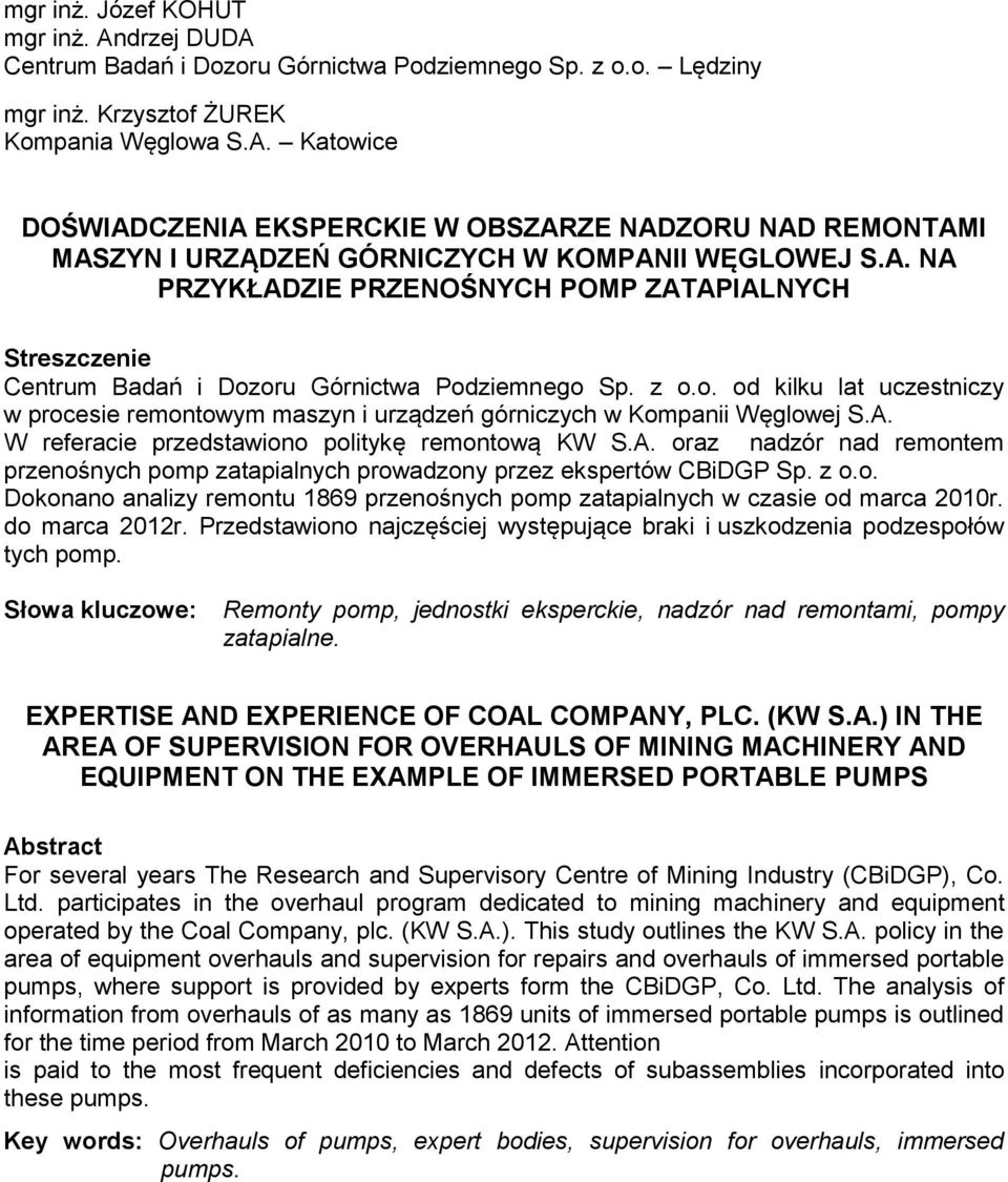 A. W referacie przedstawiono politykę remontową KW S.A. oraz nadzór nad remontem przenośnych pomp zatapialnych prowadzony przez ekspertów CBiDGP Sp. z o.o. Dokonano analizy remontu 1869 przenośnych pomp zatapialnych w czasie od marca 2010r.