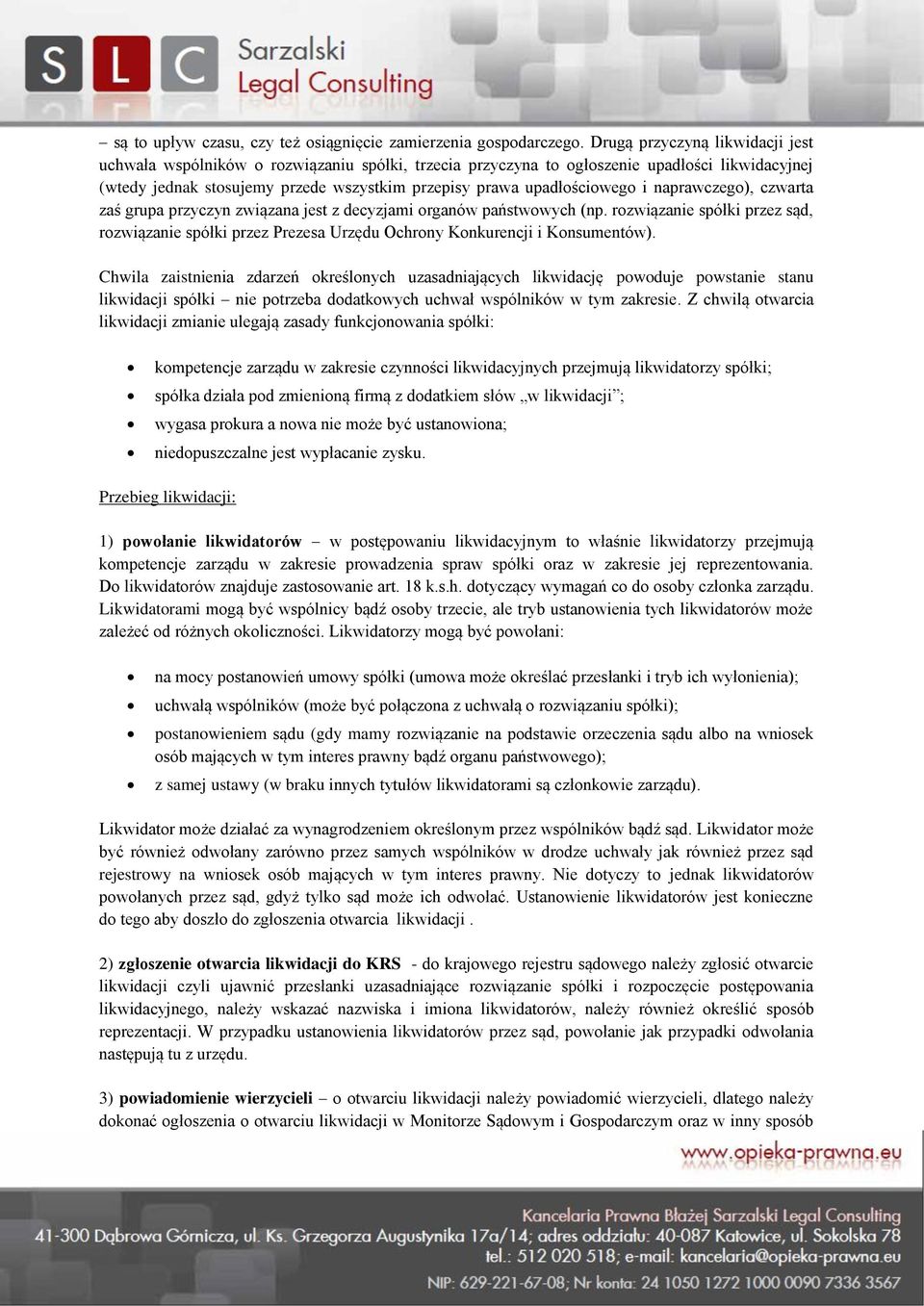 i naprawczego), czwarta zaś grupa przyczyn związana jest z decyzjami organów państwowych (np. rozwiązanie spółki przez sąd, rozwiązanie spółki przez Prezesa Urzędu Ochrony Konkurencji i Konsumentów).