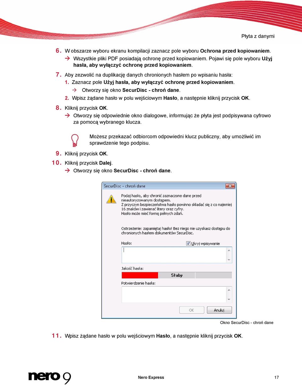 Zaznacz pole Użyj hasła, aby wyłączyć ochronę przed kopiowaniem. Otworzy się okno SecurDisc - chroń dane. 2. Wpisz żądane hasło w polu wejściowym Hasło, a następnie kliknij przycisk OK. 8.
