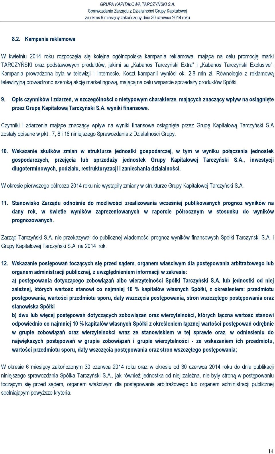 Równolegle z reklamową telewizyjną prowadzono szeroką akcję marketingową, mającą na celu wsparcie sprzedaŝy produktów Spółki. 9.