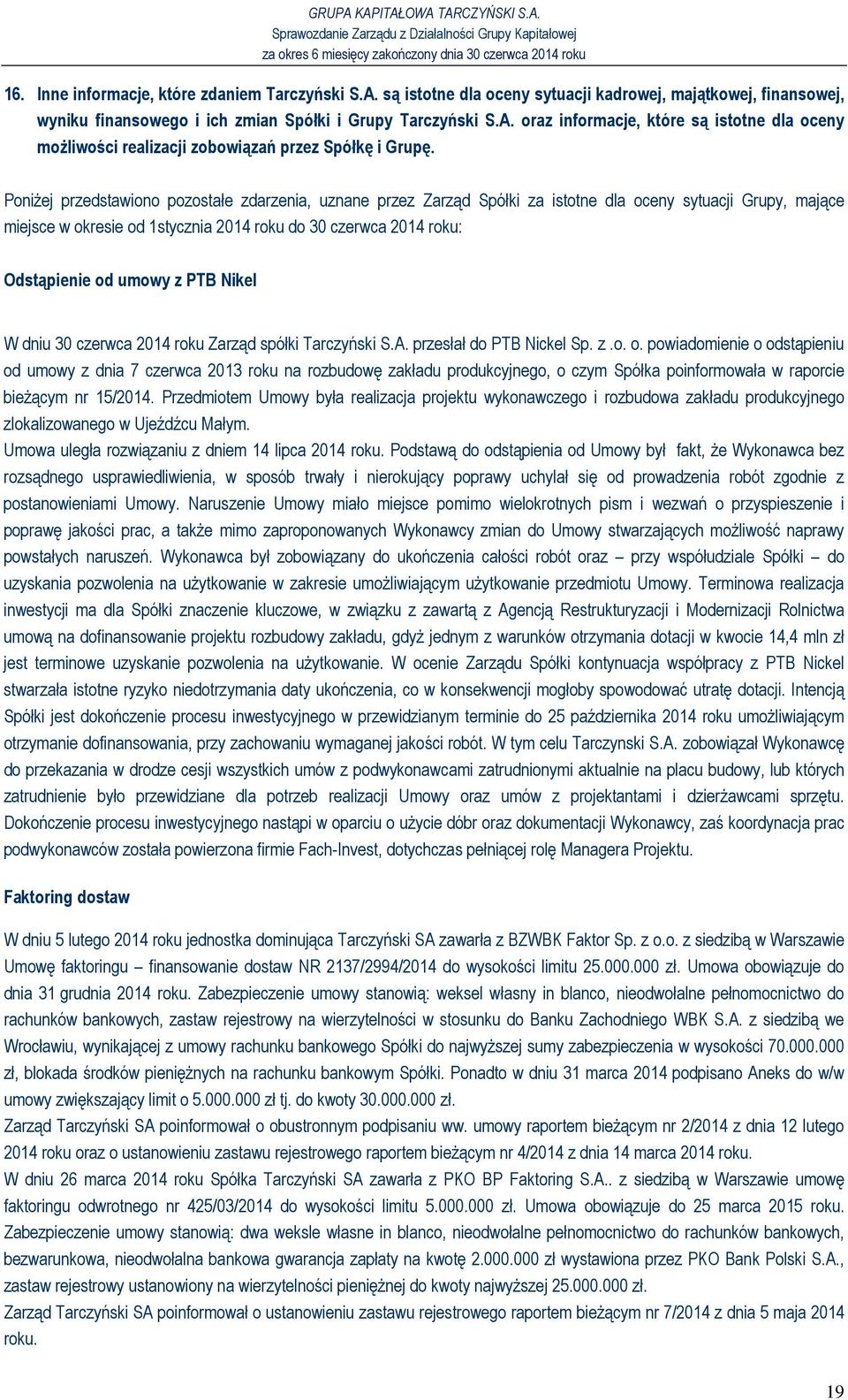 umowy z PTB Nikel W dniu 30 czerwca 2014 roku Zarząd spółki Tarczyński S.A. przesłał do PTB Nickel Sp. z.o. o.