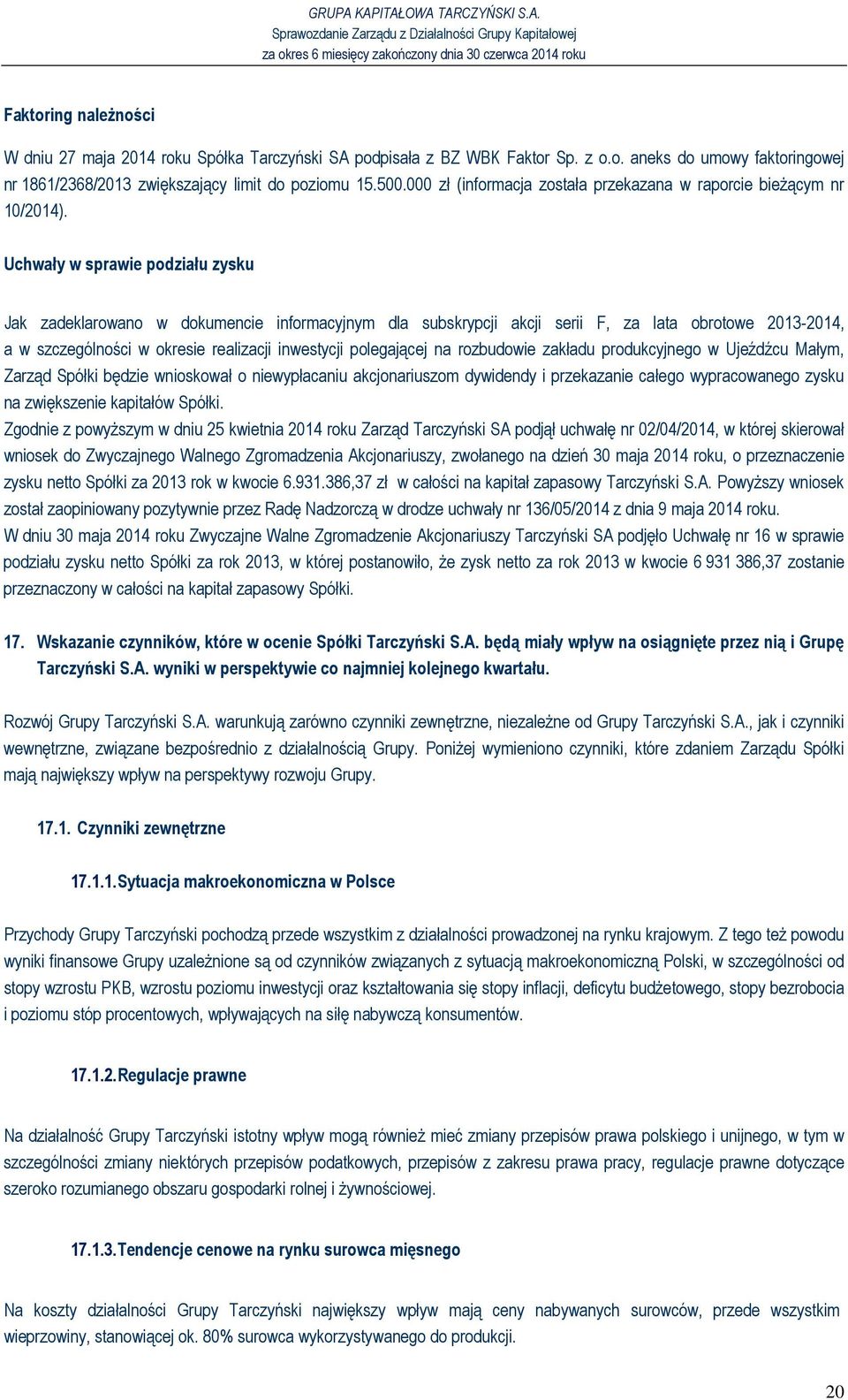 Uchwały w sprawie podziału zysku Jak zadeklarowano w dokumencie informacyjnym dla subskrypcji akcji serii F, za lata obrotowe 2013-2014, a w szczególności w okresie realizacji inwestycji polegającej