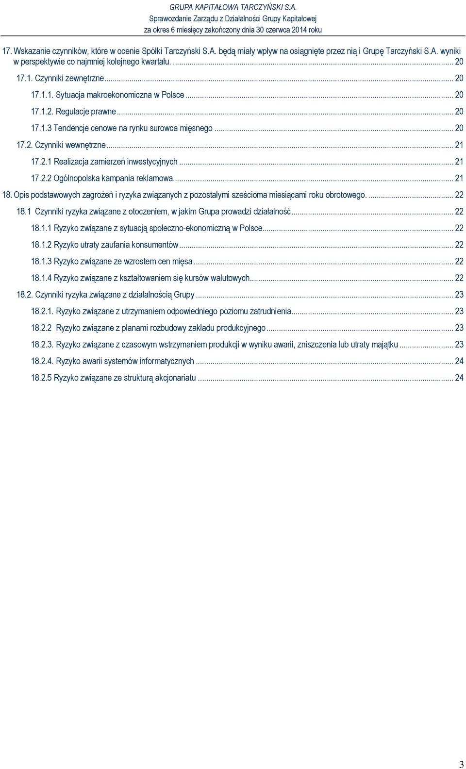 .. 21 17.2.2 Ogólnopolska kampania reklamowa... 21 18. Opis podstawowych zagroŝeń i ryzyka związanych z pozostałymi sześcioma miesiącami roku obrotowego.... 22 18.