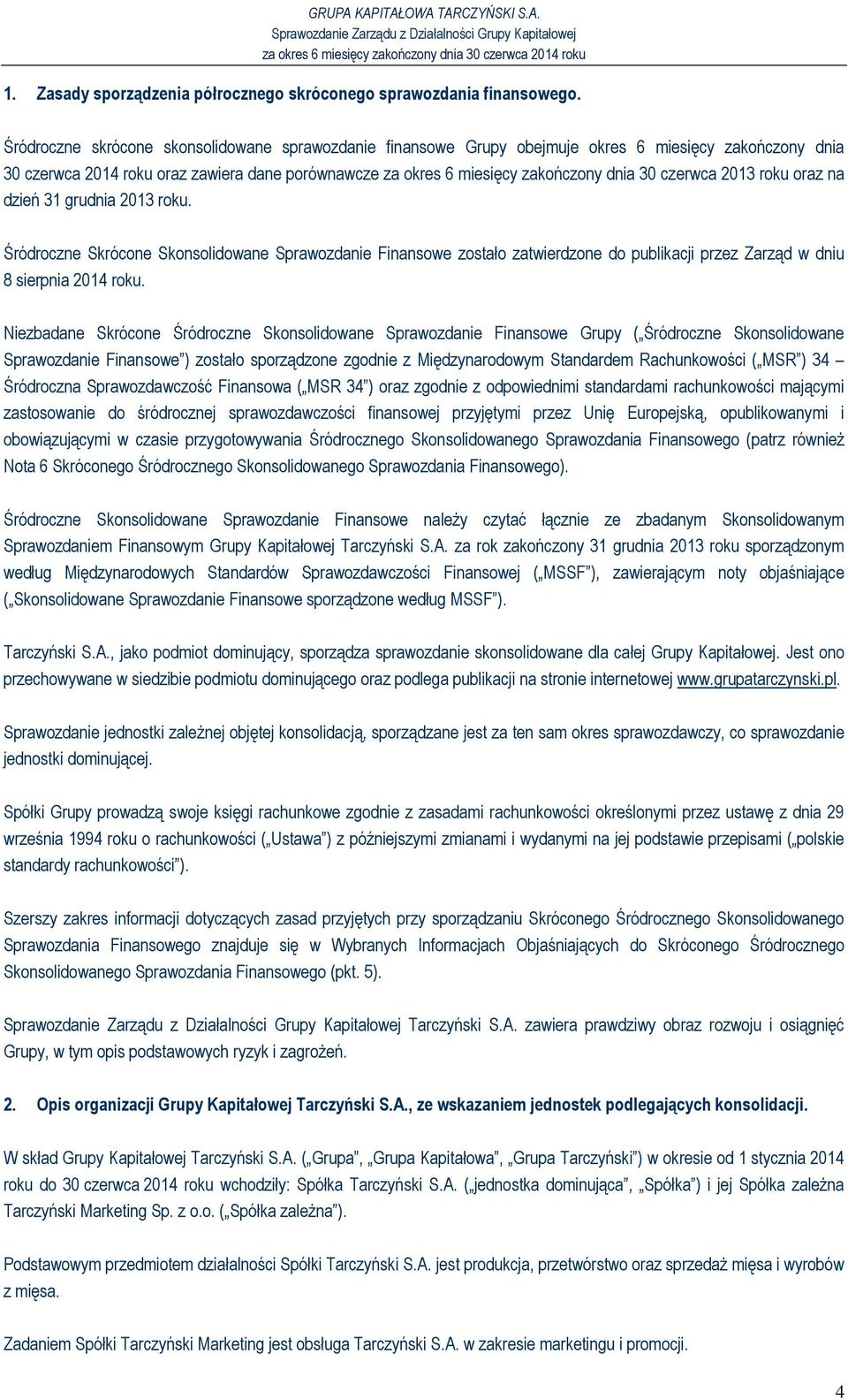 czerwca 2013 roku oraz na dzień 31 grudnia 2013 roku. Śródroczne Skrócone Skonsolidowane Sprawozdanie Finansowe zostało zatwierdzone do publikacji przez Zarząd w dniu 8 sierpnia 2014 roku.