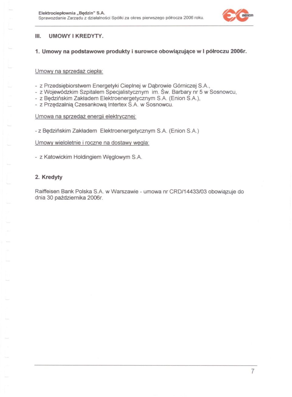 Barbary nr 5 w Sosnowcu, - z Bedzinskim Zakladem Elektroenergetycznym S.A. (Enion S.A.), - z Przedzalnia Czesankowa Intertex S.A. w Sosnowcu. Umowa na sprzedaz enerqii elektrvcznej: - z Bedzinskim Zakladem Elektroenergetycznym S.