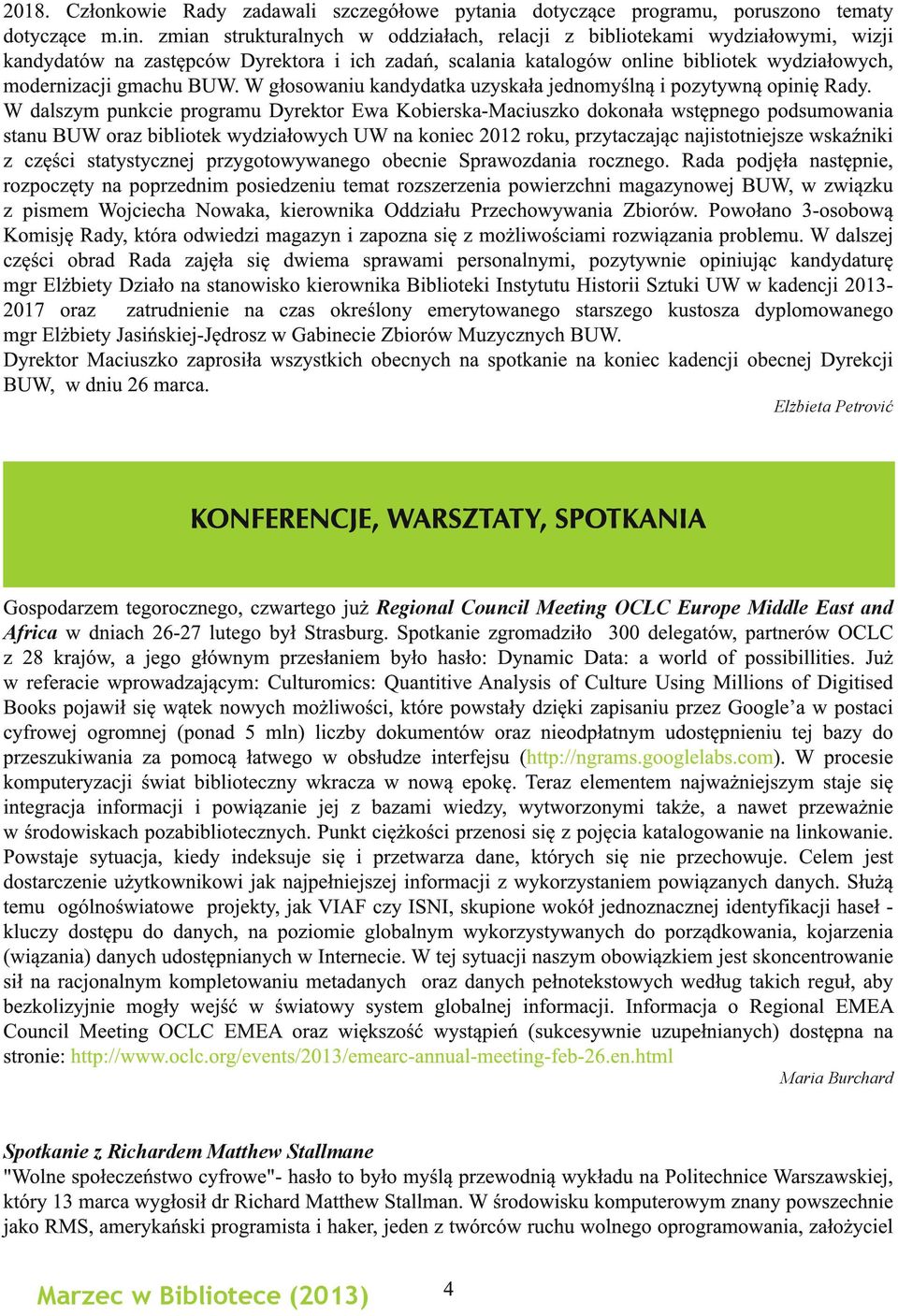 W głosowaniu kandydatka uzyskała jednomyślną i pozytywną opinię Rady.